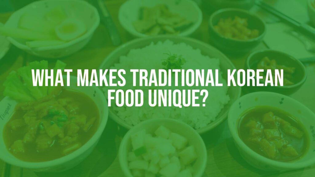 What Makes Traditional Korean Food Unique?
