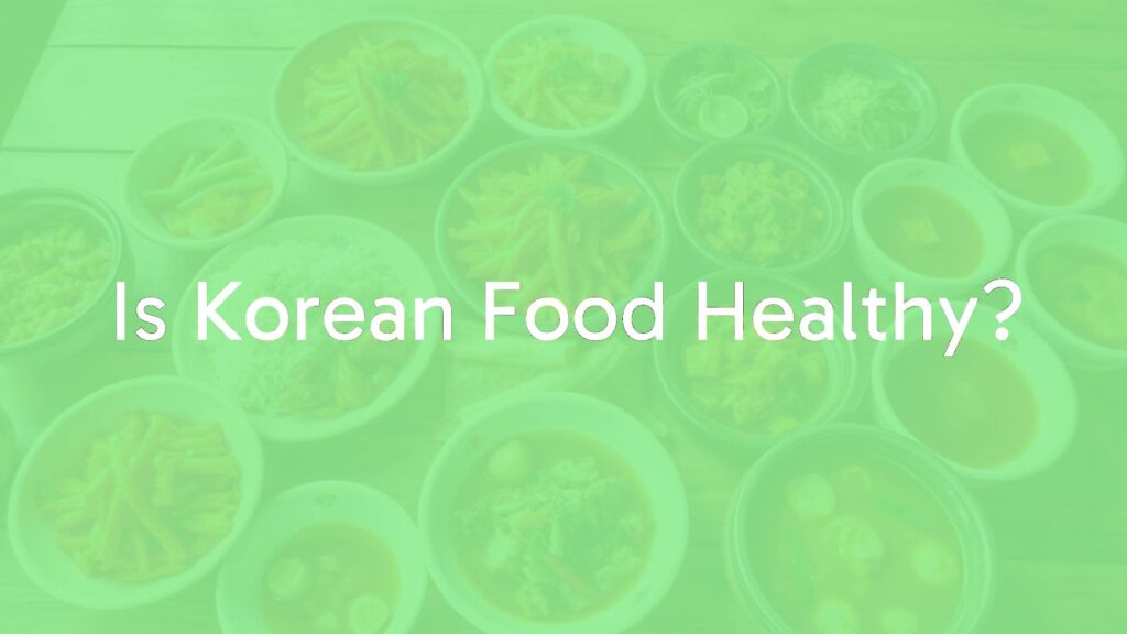 Is Korean Food Healthy?